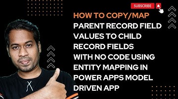 Copy Parent Record Field Values to Child Record Fields in Dynamics 365 using Entity Mappings