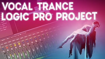Vocal Trance - Logic Pro Template! Download