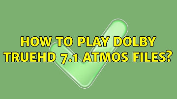 Ubuntu: How to play Dolby TrueHD 7.1 ATMOS files? (2 Solutions!!)