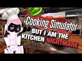 Cooking Simulator But I'm the Kitchen Nightmare