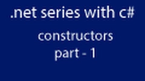 .net with c# lesson 13 constructors part(1/2)