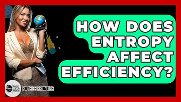 How Does Entropy Affect Efficiency? - Physics Frontier