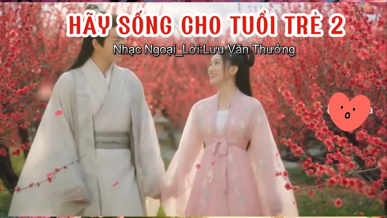 HÃY SỐNG CHO TUỔI TRẺ 2 | Mặt trời hồng dìu muôn hoa khoe sắc,uống ánh mắt làm say con tim