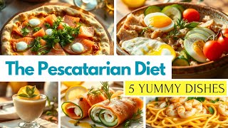 5 Yummy PESCATARIAN DIET Recipes