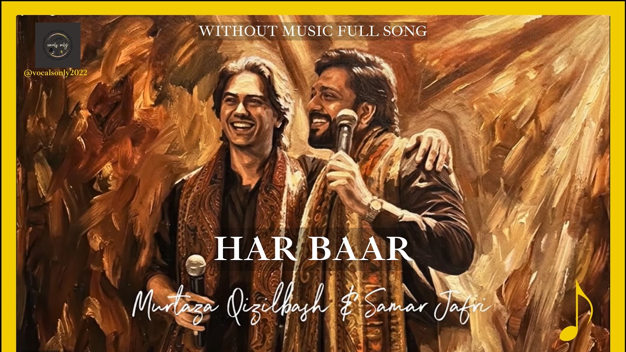 Har Baar Samar Jafri & Murtaza Qizilbash  | Vocals Only | Full New Song