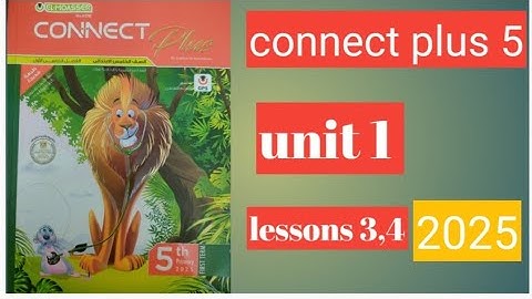 الصف الخامس/كونكت بلس/الوحدة الأولي/الدرس الثالث والرابع كااامل/connect plus 5/unit 1/lessons 3,4