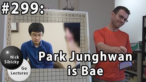 Nick Sibicky Go Lecture #299 - Park Junghwan is Bae