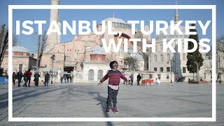 Travel With Kids - Istanbul, Turkey