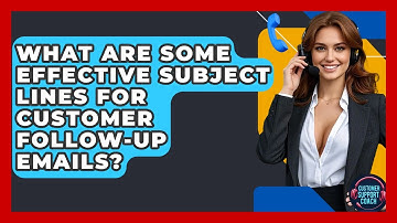 What Are Some Effective Subject Lines For Customer Follow-up Emails? - Customer Support Coach