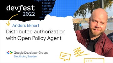 [DevFest Stockholm 2022]  Distributed authorization with Open Policy Agent - Anders Eknert