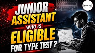 Junior Assistant - Who is Eligible For Type Test ? IMPORTANT FOR ALL ASPIRANTS @TripleSClasses