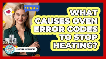 What Causes Oven Error Codes To Stop Heating? - Home Appliance Report