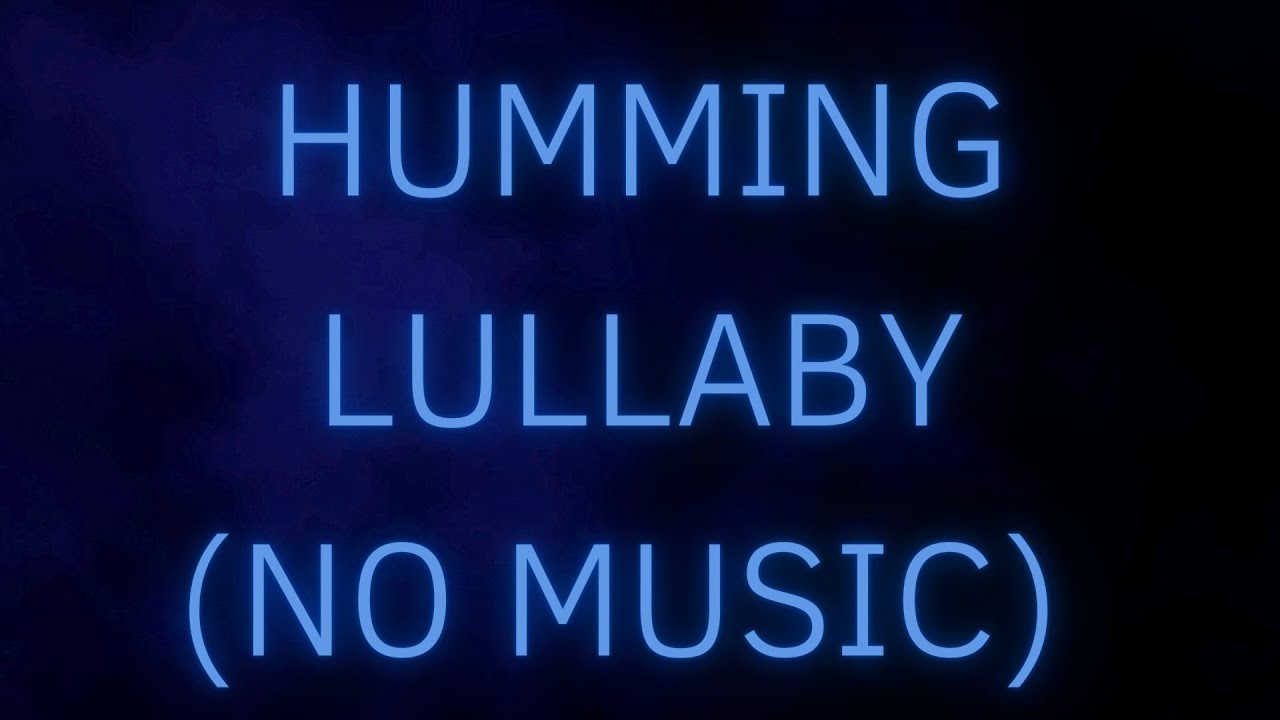 Humming Lullaby No Music | 10 hours | No Talking - YouTube