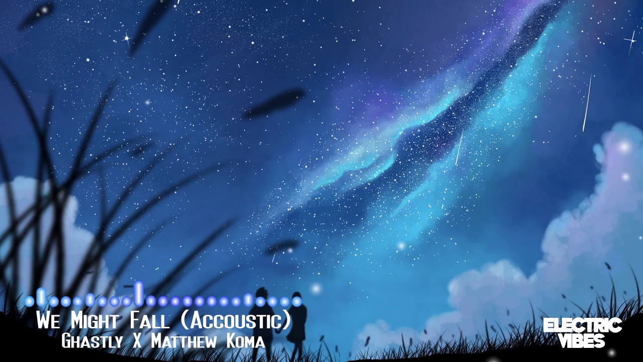 Ghastly X Matthew Koma - We Might Fall (Acoustic Version)