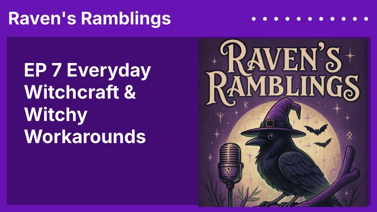 EP 7 Everyday Witchcraft & Witchy Workarounds - Full - Custom - 16:9