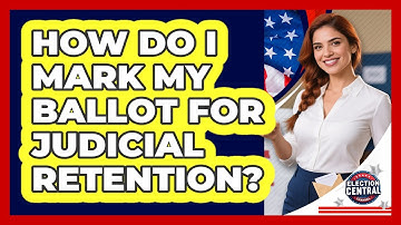 How Do I Mark My Ballot For Judicial Retention? - Election Central Channel
