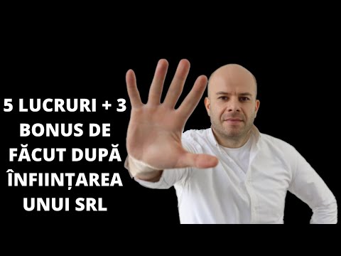 CE FACI DUPA CE ÎNFIINȚEZI UN SRL? 5 + 3 BONUS LUCRURI DE FĂCUT