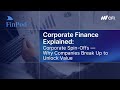 Corporate Finance Explained | Corporate Spin Offs: Why Companies Break Up to Unlock Value