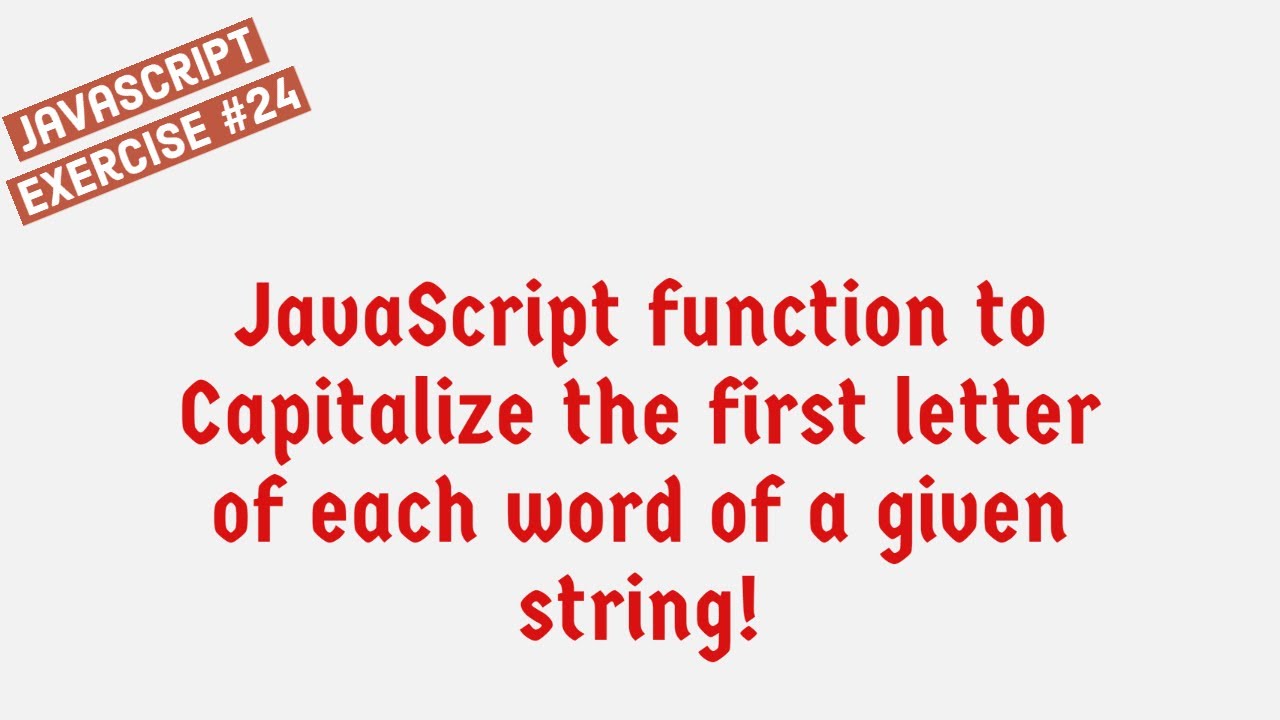JavaScript Function To Capitalize The First Letter Of Each Word Of A Given String ! - YouTube Javascript Function To Capitalize The First Letter Of Each Word Of A Given String ! - Youtube