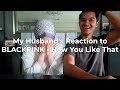 My Husband's Reaction to BLACKPINK - How You Like That | Vivy Yusof