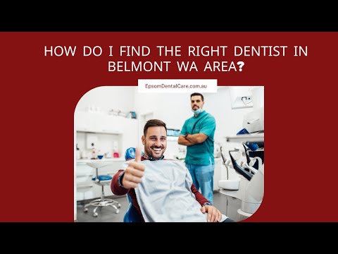 How Do I Find the Right Dentist in Belmont WA Area