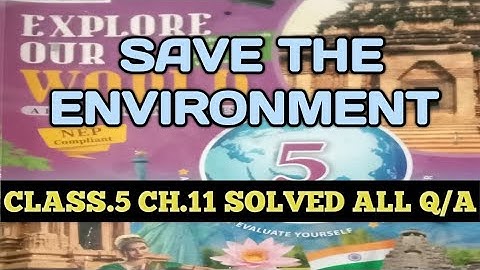 Save The Environment Class.5 Q/A | Save The Environment Class.5 Ch.11 Q/A | Save The Environment |