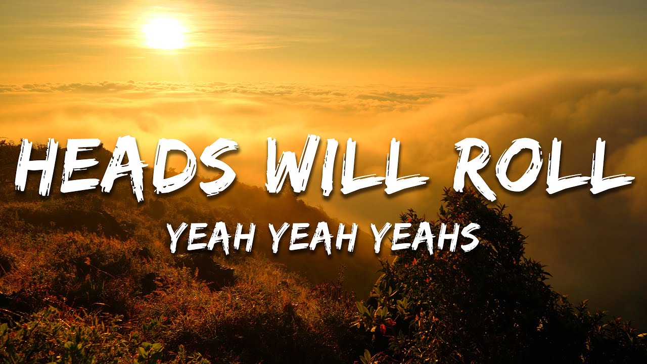 Yeah Yeah Yeahs - Heads Will Roll (Lyrics)