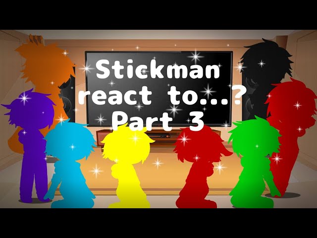Stickman react to?, Part 3, GCRV, (Unoriginal)