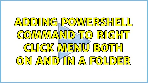 Adding Powershell command to right click menu both on and in a folder (2 Solutions!!)