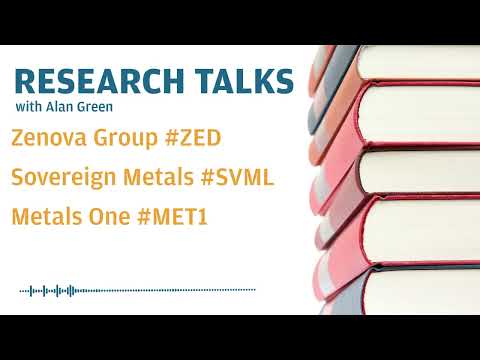 Research Talks - Zenova Group #zed, Sovereign Metals #svml, Metals One #met1