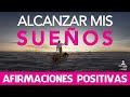 Como LOGRAR mis OBJETIVOS | AFIRMACIONES positivas para ALCANZAR mis SUEÑOS 🤩 (20 minutos)