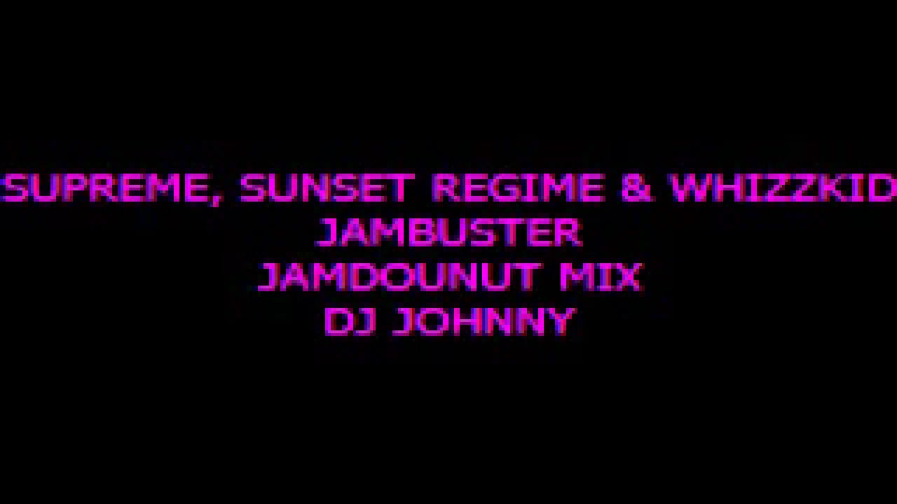 Supreme, Sunset Regime & Whizzkid - Jambuster (Jamdounut Mix)