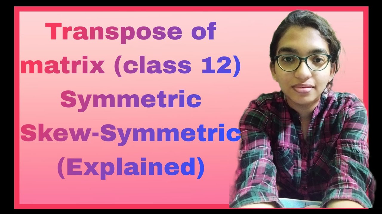 Transpose Of A Matrix Symmetric And Skew Symmetric Matrix Explained transpose-of-a-matrix-symmetric-and-skew-symmetric-matrix-explained