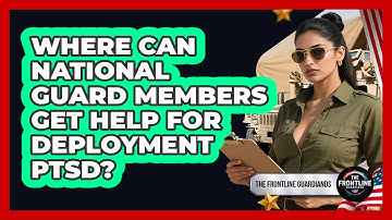 Where Can National Guard Members Get Help For Deployment PTSD? - The Frontline Guardians