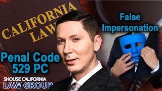 Penal Code 529 PC - California "false personation" law