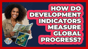 How Do Development Indicators Measure Global Progress?