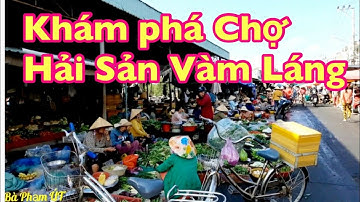 Khám phá Chợ hải Sản Vàm Láng/Bà Phạm ÚT