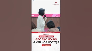 KHÓA HỌC “THIẾT LẬP HỆ THỐNG ĐÀO TẠO NỘI BỘ - VĂN HÓA HỌC TẬP” #xleaders #phamthuthuy