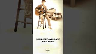 Moonlight Over Paris by Paolo Santos #shorts #opm #MoonlightOverParis #PaoloSantos #music