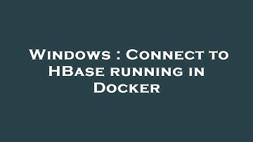 Windows : Connect to HBase running in Docker
