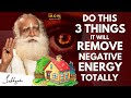 MUST WATCH || Do This 3 Things It Will Remove Negative Energy Totally From Your Home || Sadhguru MOW