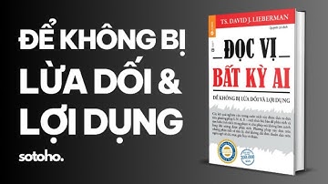 TÓM TẮT SÁCH ĐỌC VỊ BẤT KỲ AI - ĐỂ KHÔNG BỊ LỪA DỐI VÀ LỢI DỤNG | SÁCH NÓI HAY
