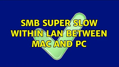 SMB super slow within LAN between MAC and PC (3 Solutions!!)