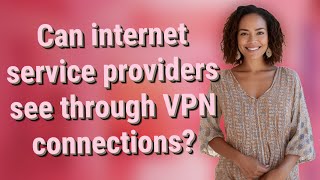 Can internet service providers see through VPN connections?