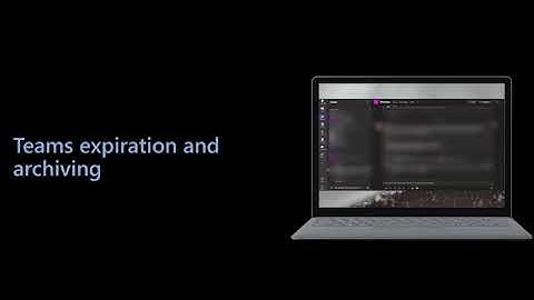 Microsoft Teams Governance - Expiration and archiving