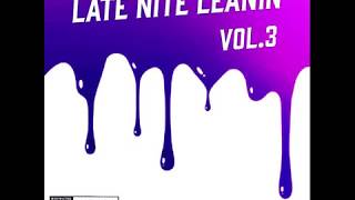 Late Nite Leanin' Vol. 3 #SLOWED