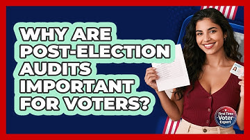 Why Are Post-election Audits Important For Voters? - First Time Voter Expert