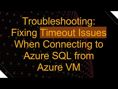 Troubleshooting: Fixing Timeout Issues When Connecting to Azure SQL from Azure VM