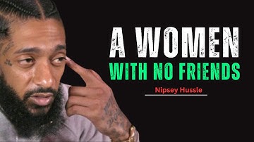 A Woman With No Friends | Motivational Speech About Strength in Solitude || Nipsey Hussle