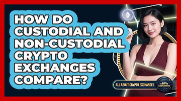 How Do Custodial And Non-custodial Crypto Exchanges Compare? - All About Crypto Exchanges